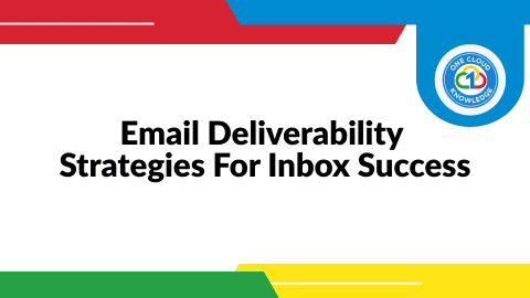 One Cloud Knowledge Email Deliverability Strategies For Success